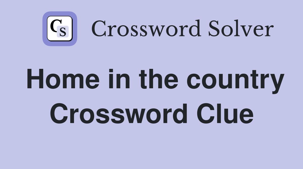 Home in the country Crossword Clue Answers Crossword Solver